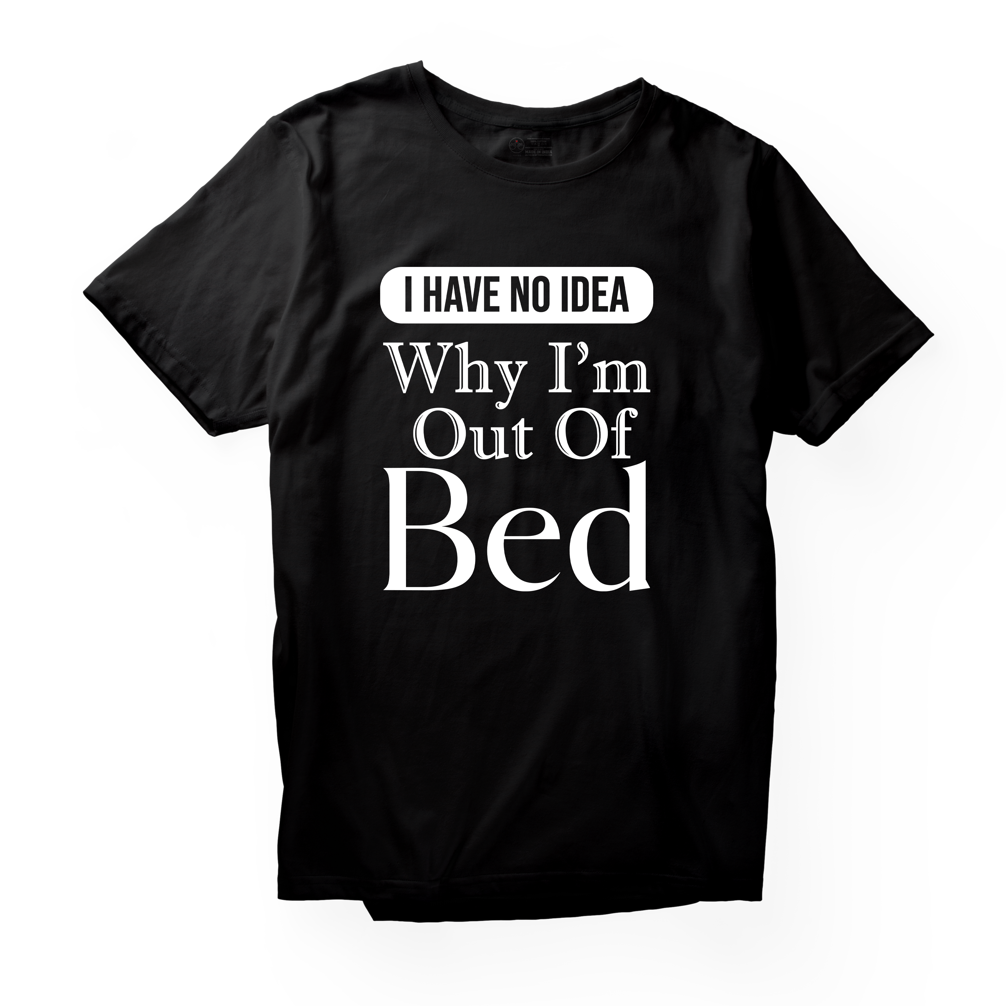 Alfaq I Have No Idea Why I'm Out Of Bed T-Shirt