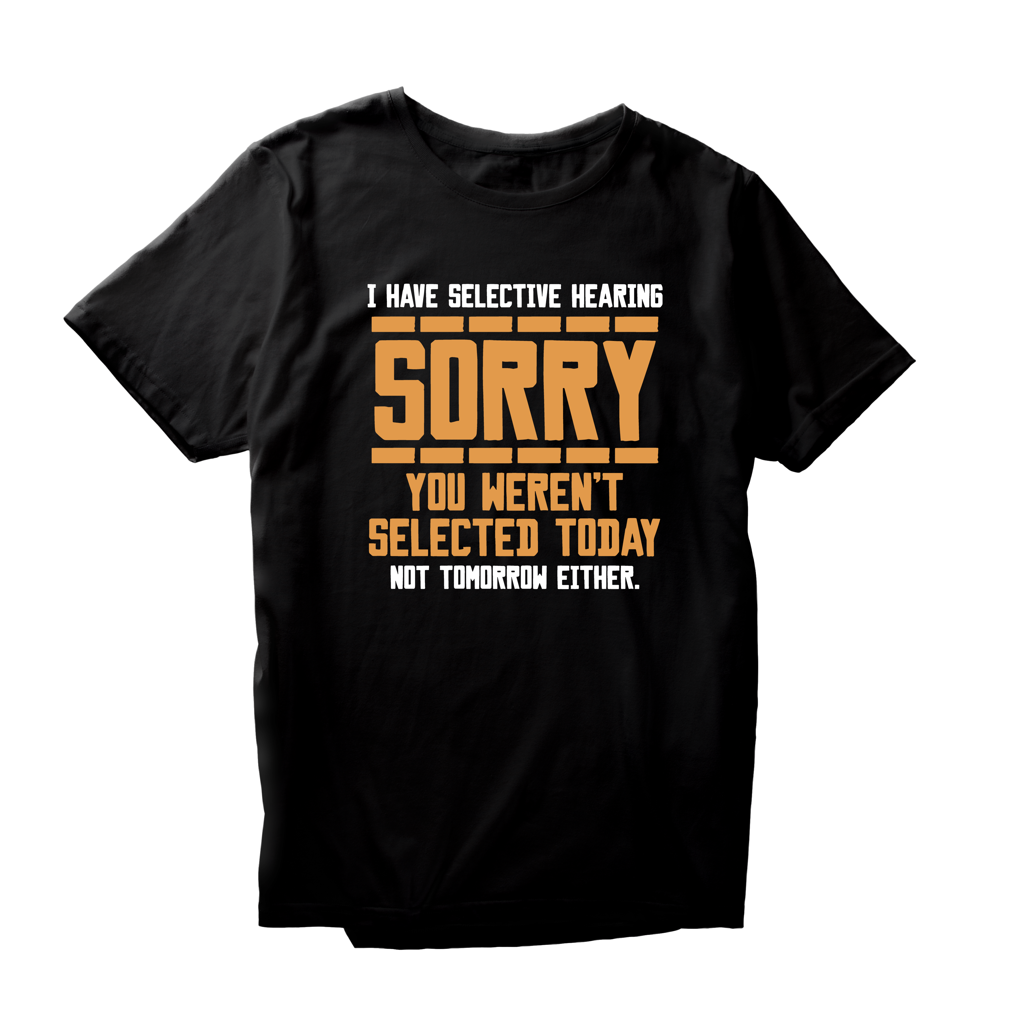 Alfaq I Have Selective Hearing Sorry You Weren't Selected Today T-Shirt