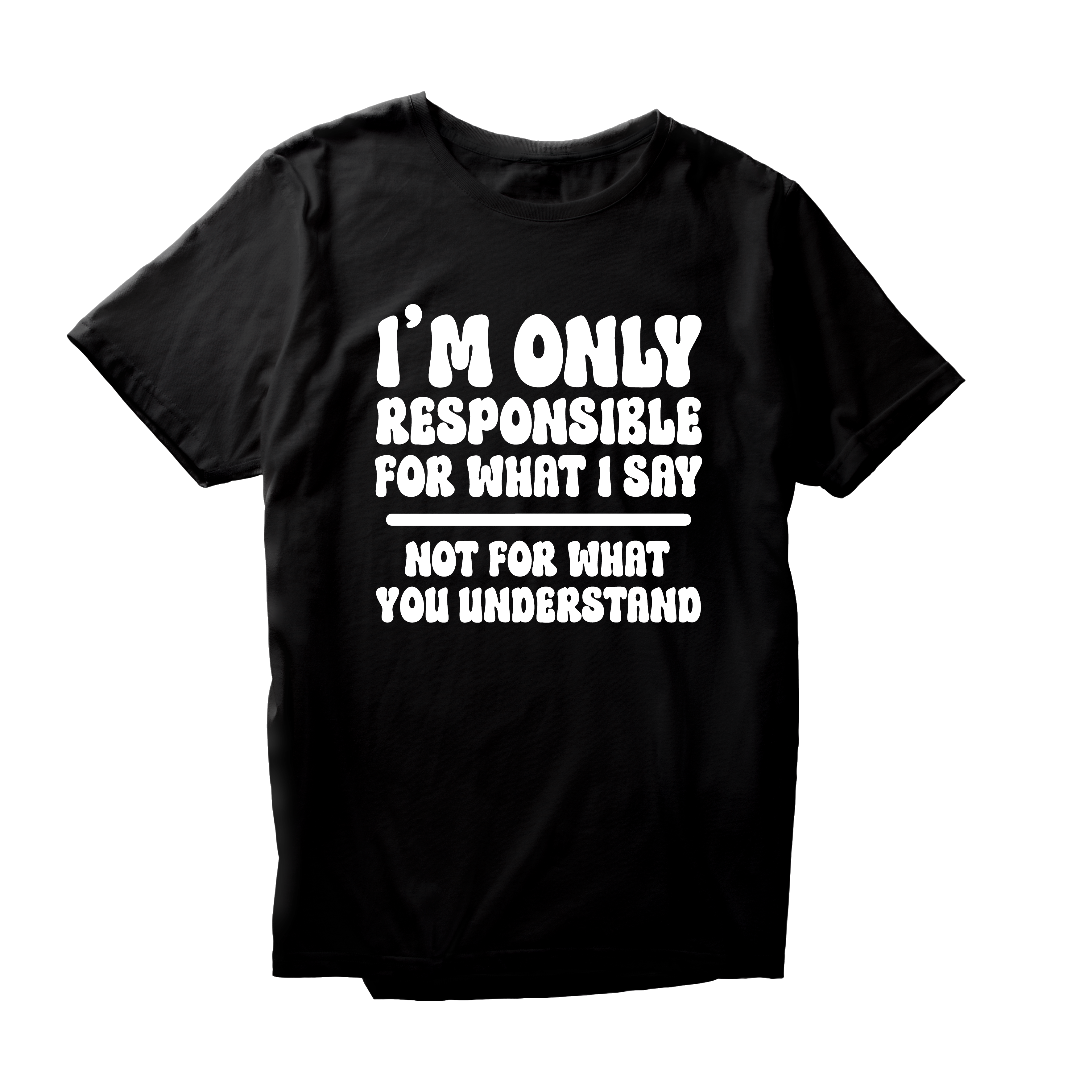 Alfaq I'M Only Responsible For What I Say T-Shirt