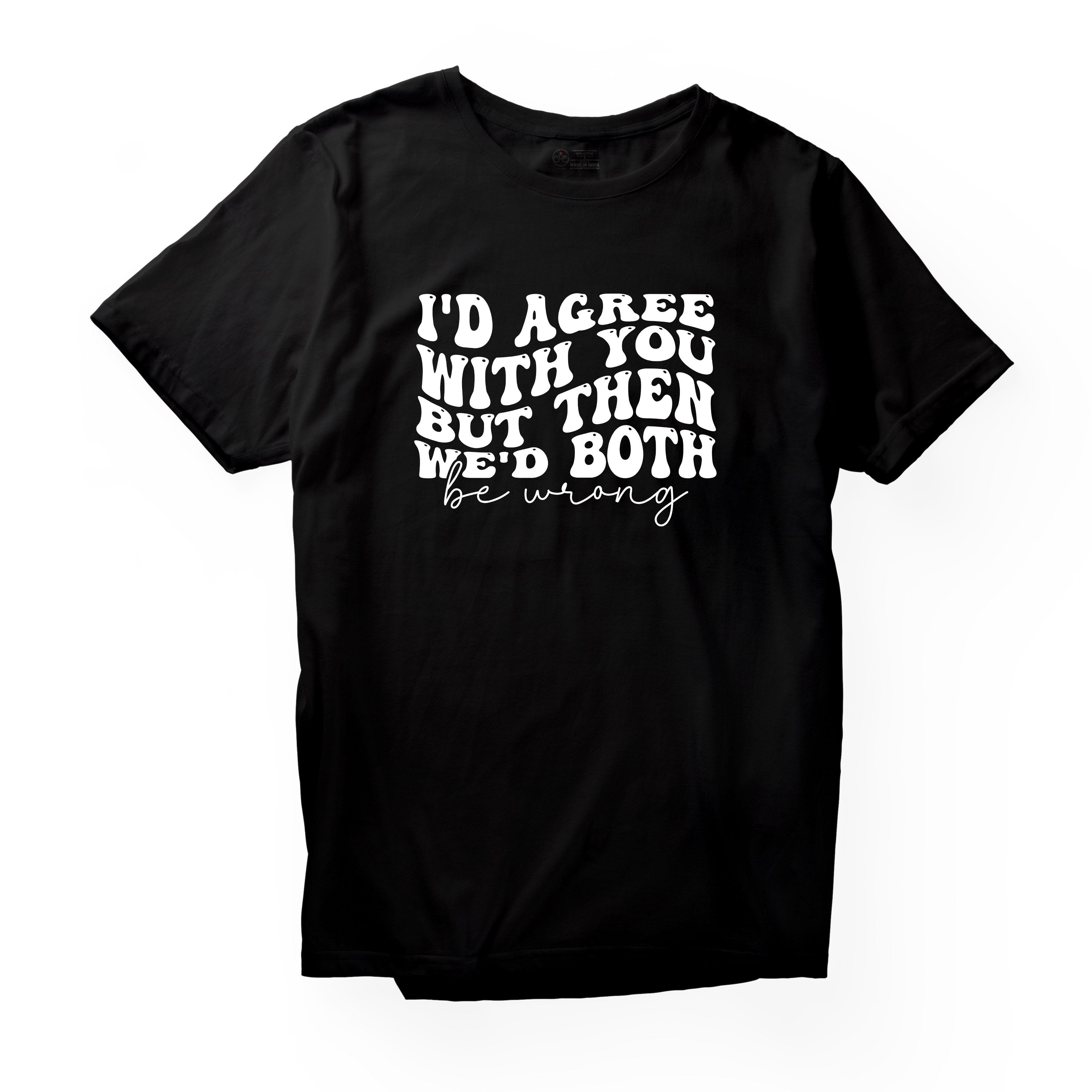 Alfaq Id agree with you but then wed both be wrong-01 T-Shirt