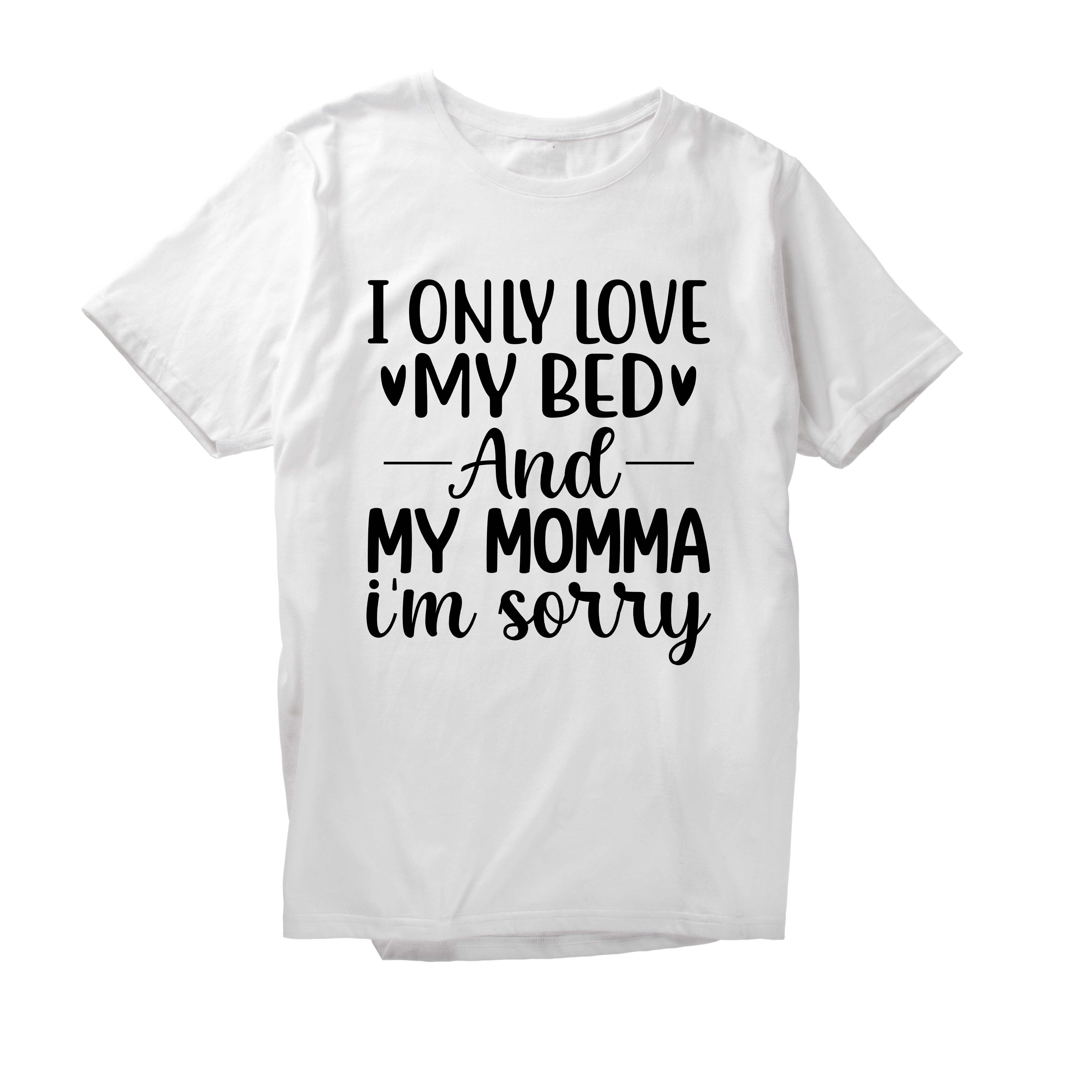 Alfaq I only love my bed and my momma im sorry T-Shirt