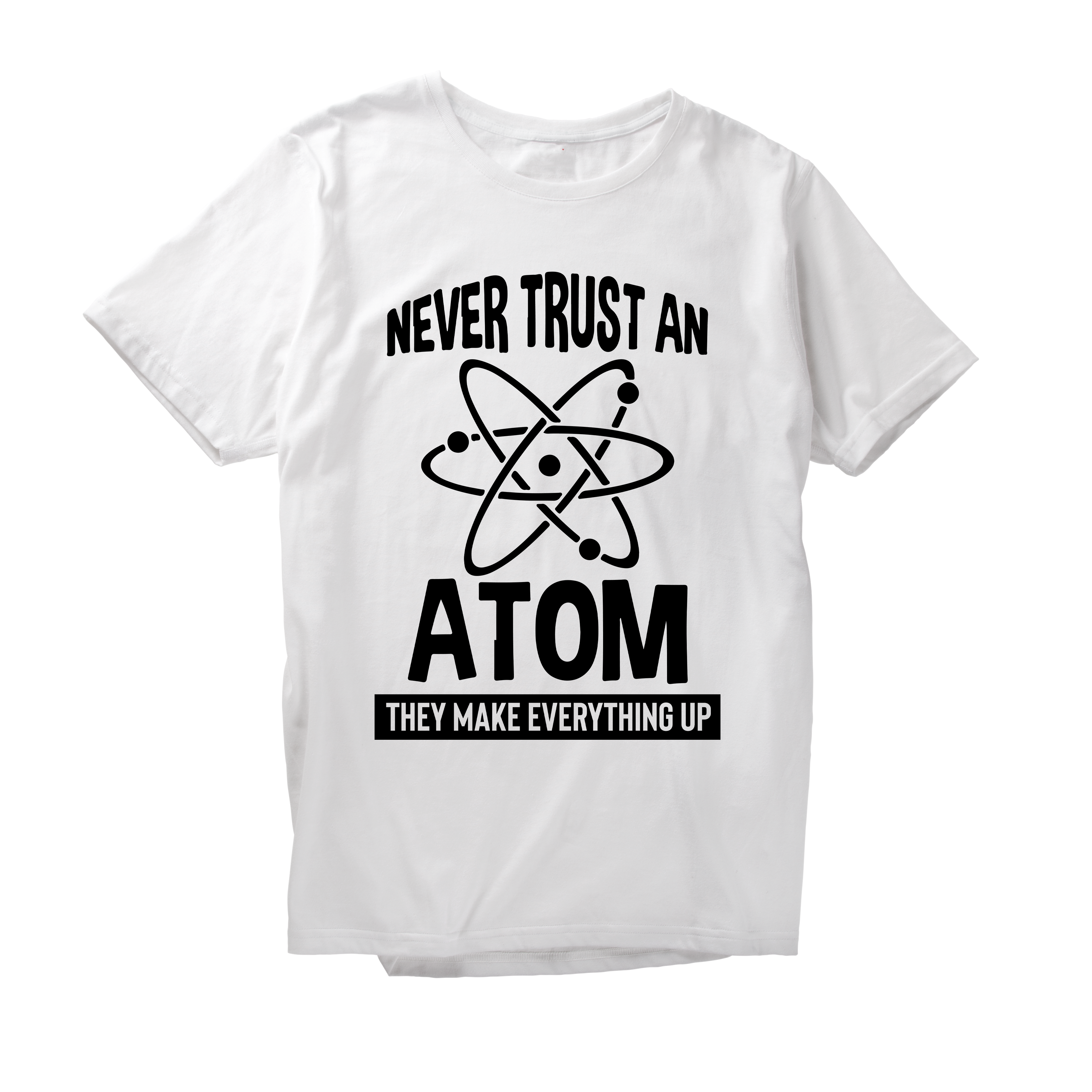Alfaq Never trust an atom they make everthing up T-Shirt