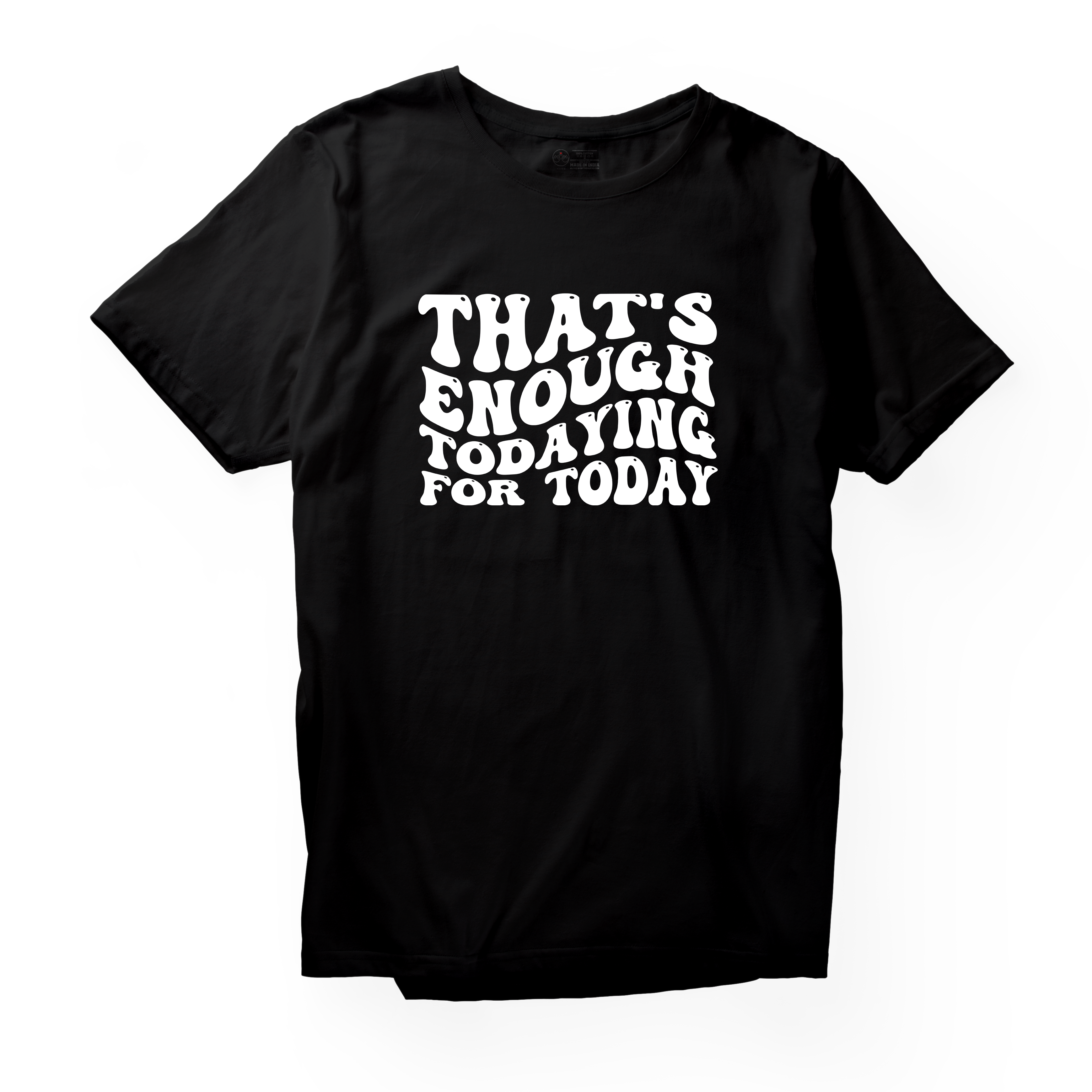 Alfaq Thats enugh todaying for today-01 T-Shirt